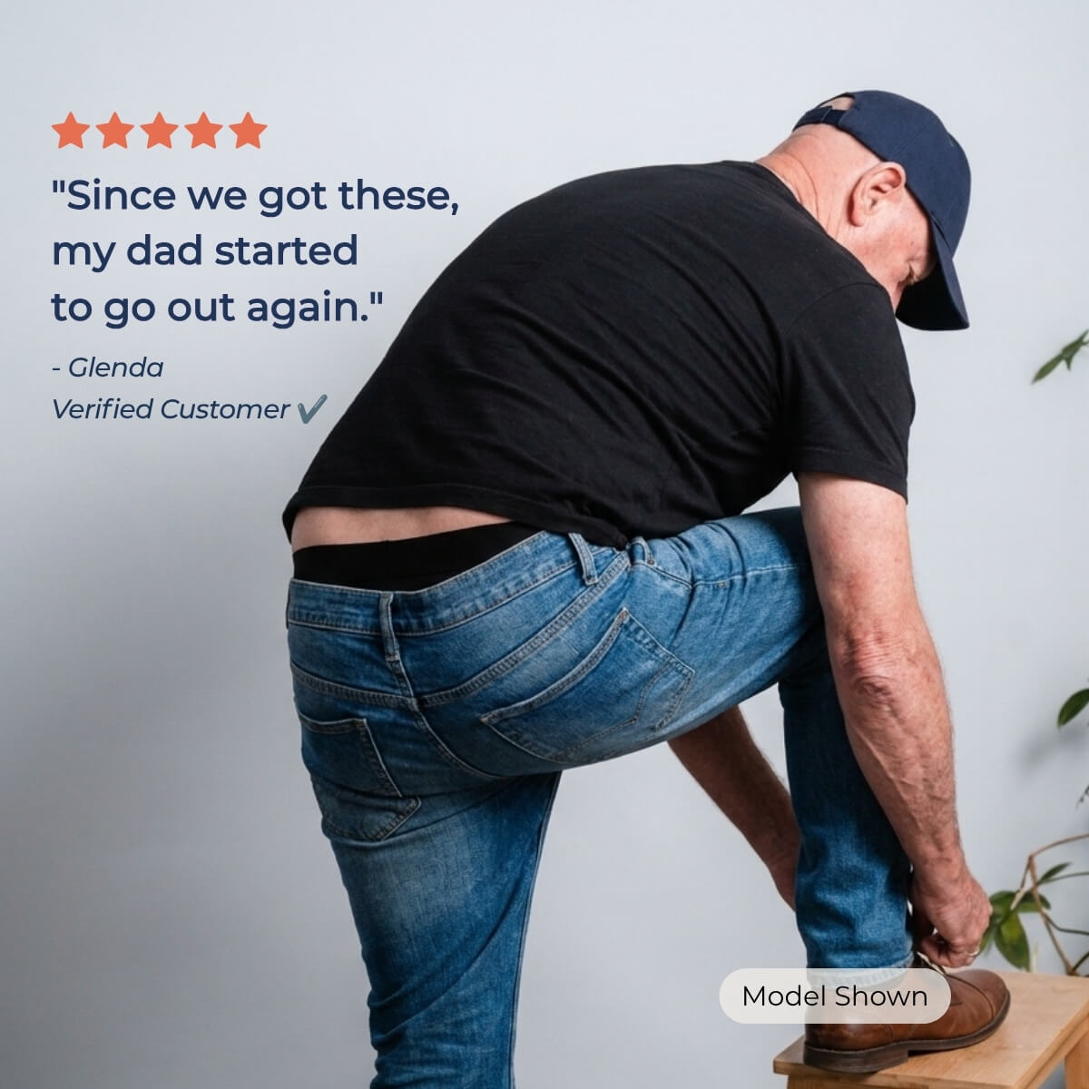 Older man in jeans and a cap bending to tie his shoe, black boxer waistband showing. Five-star review: "Since we got these, my dad started to go out again." Glenda, verified customer. Model shown.